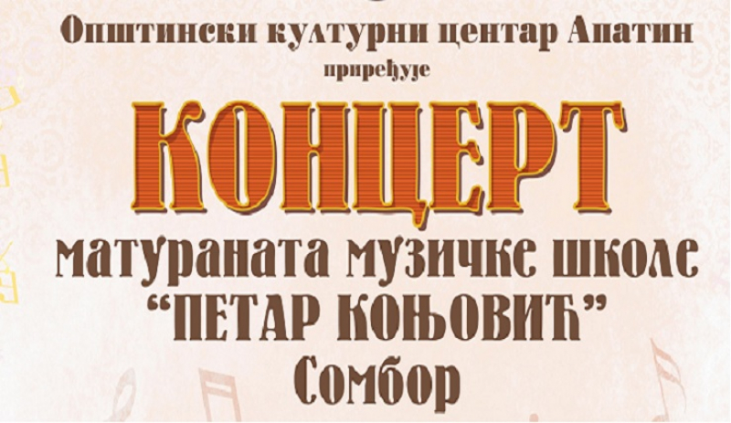 КОНЦЕРТ МАТУРАНАТА МУЗИЧКЕ ШКОЛЕ ,,ПЕТАР КОЊЕВИЋ“ ИЗ СОМБОРА